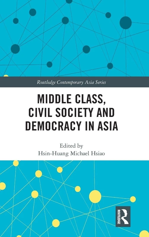 Routledge Middle Class, Civil Society and Democracy in Asia