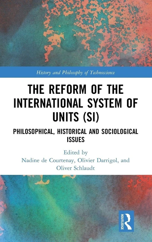 The Reform of the International System of Units (SI): Philosophical, Historical and Sociological Issues (History and Philosophy of Technoscience) - Image 1