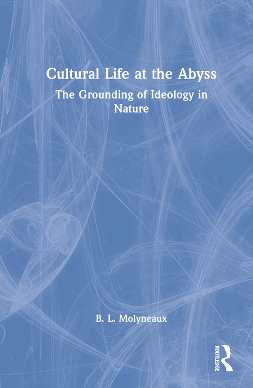 Cultural Life at the Abyss: The Grounding of Ideology in Nature