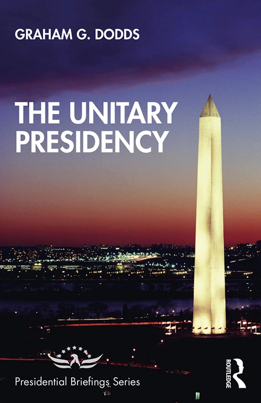 Routledge - The Unitary Presidency (Presidential Briefings Series)