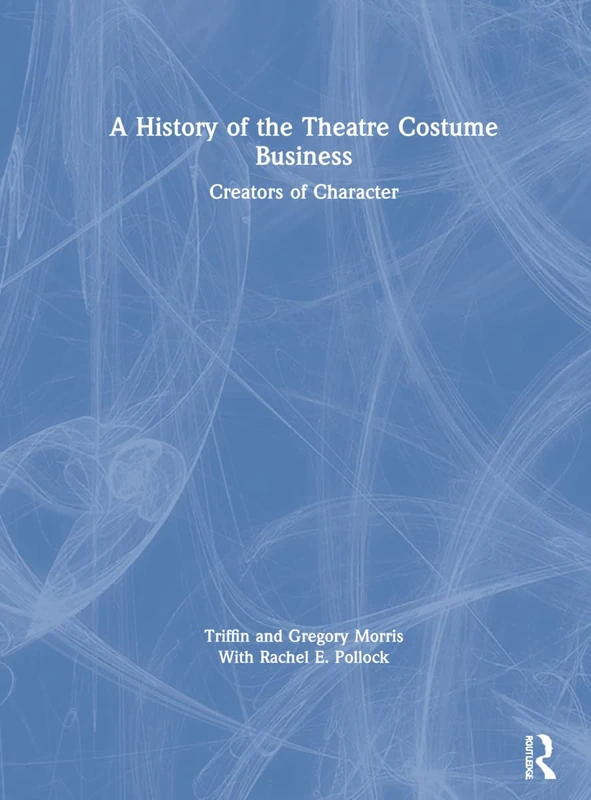 Routledge - A History of the Theatre Costume Business Book