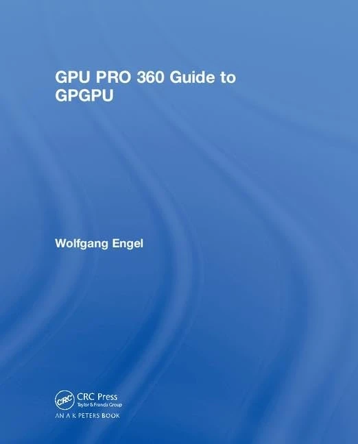 GPU PRO 360 Guide to GPGPU: Guide to GPGPU