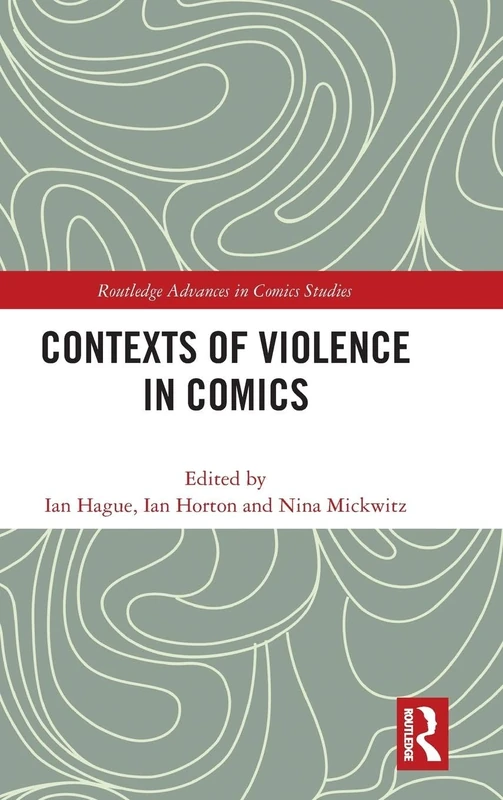 Contexts of Violence in Comics (Routledge Advances in Comics Studies)