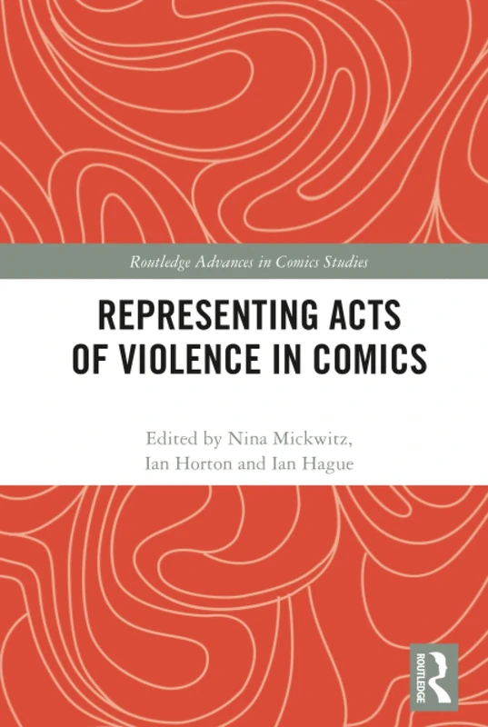 Representing Acts of Violence in Comics (Routledge Advances in Comics Studies)
