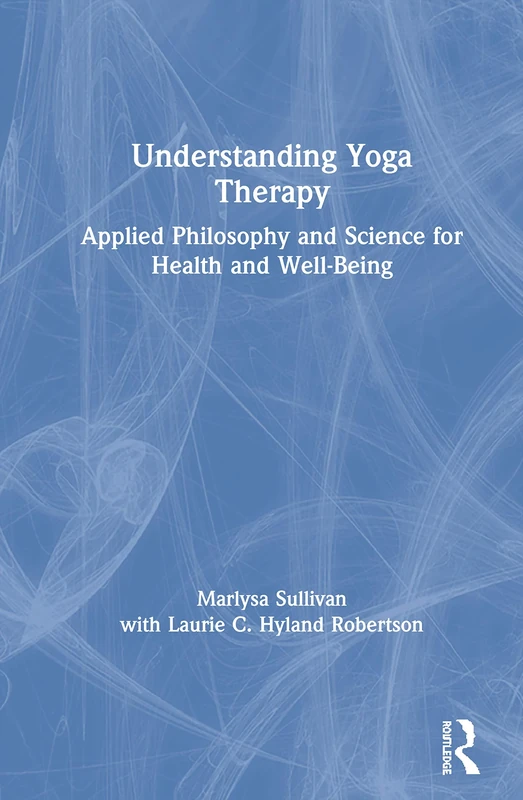 Understanding Yoga Therapy: Applied Philosophy and Science for Health and Well-Being