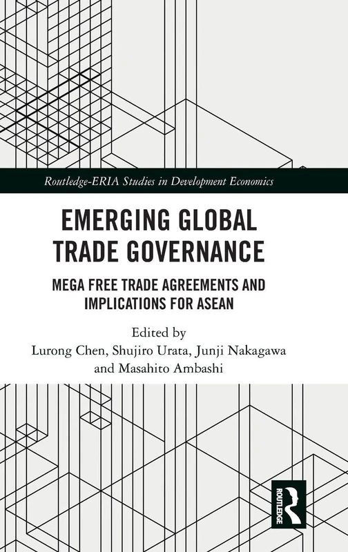 Emerging Global Trade Governance: Mega Free Trade Agreements and Implications for ASEAN (Routledge-ERIA Studies in Development Economics)