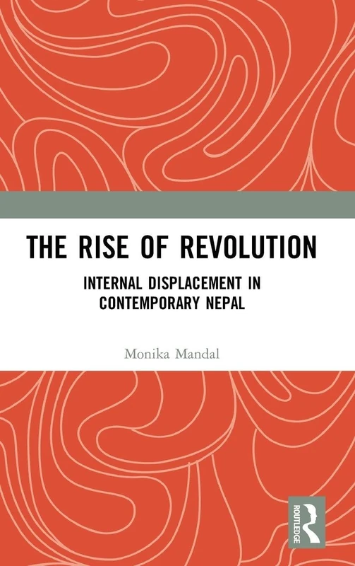 Routledge - The Rise of Revolution: Internal Displacement Nepal