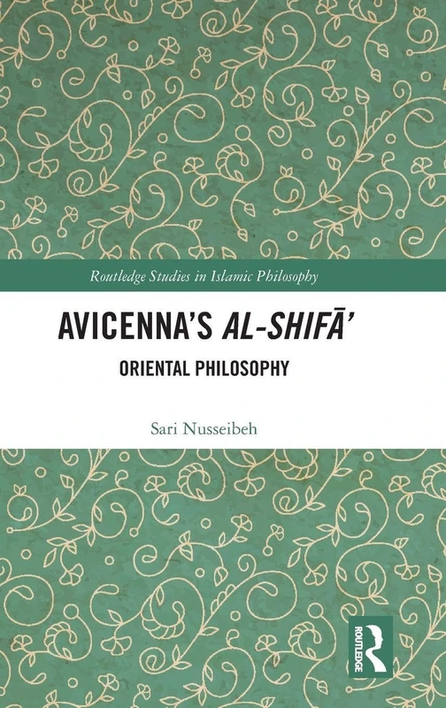 Avicenna's Al-Shifa': Oriental Philosophy (Routledge Studies in Islamic Philosophy)