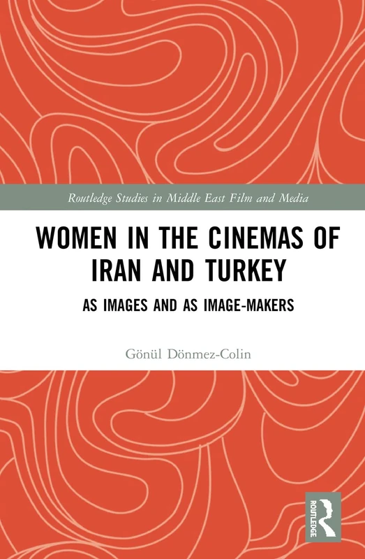 Routledge Women in the Cinemas of Iran and Turkey - Film Study