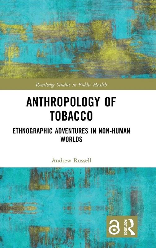 Anthropology of Tobacco: Ethnographic Adventures in Non-Human Worlds (Routledge Studies in Public Health) - Image 1
