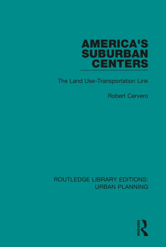 America's Suburban Centers: The Land Use-Transportation Link: 6 (Routledge Library Editions: Urban Planning)