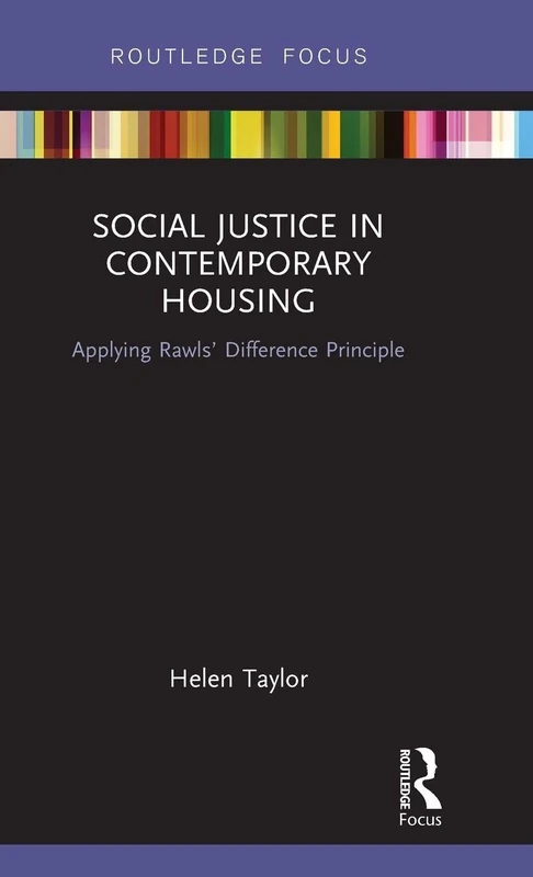 Social Justice in Contemporary Housing: Applying Rawls’ Difference Principle (Routledge Focus on Housing and Philosophy)