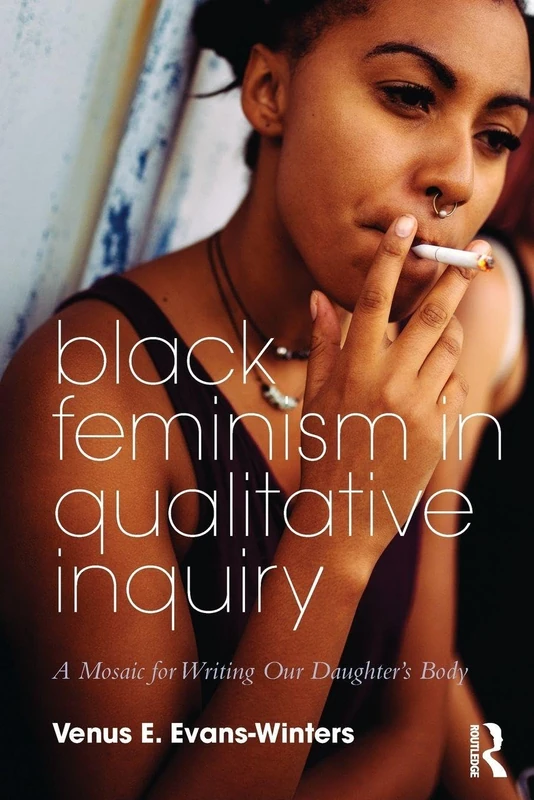Black Feminism in Qualitative Inquiry: A Mosaic for Writing Our Daughter's Body (Futures of Data Analysis in Qualitative Research) - Image 1