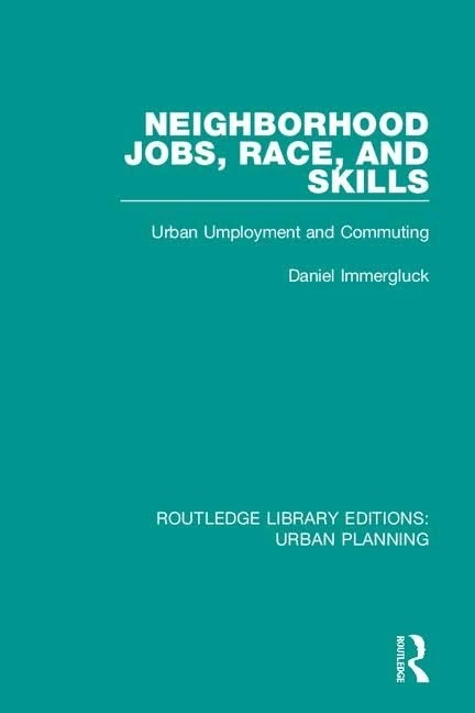 Neighborhood Jobs, Race, and Skills: Urban Employment and Commuting: 13 (Routledge Library Editions: Urban Planning) - Image 1
