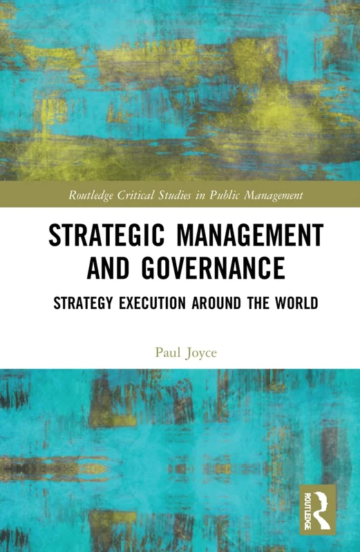Strategic Management and Governance: Strategy Execution Around the World (Routledge Critical Studies in Public Management)