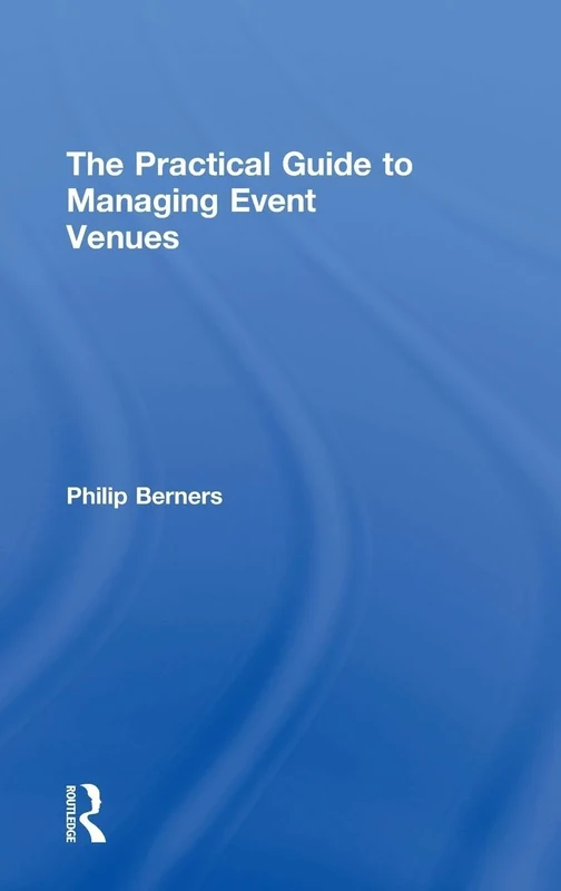 The Practical Guide to Managing Event Venues (The Practical Guide to Events and Hotel Management Series)