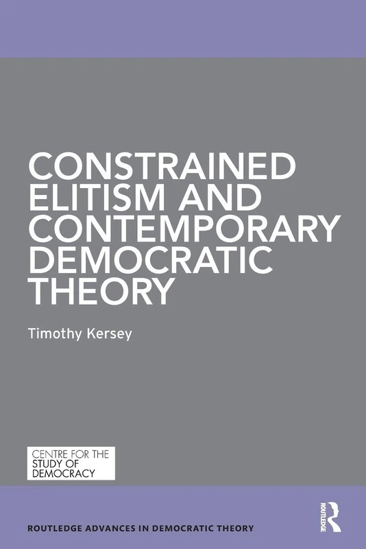 Constrained Elitism and Contemporary Democratic Theory (Routledge Advances in Democratic Theory)