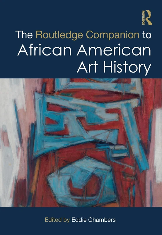 The Routledge Companion to African American Art History (Routledge Art History and Visual Studies Companions)