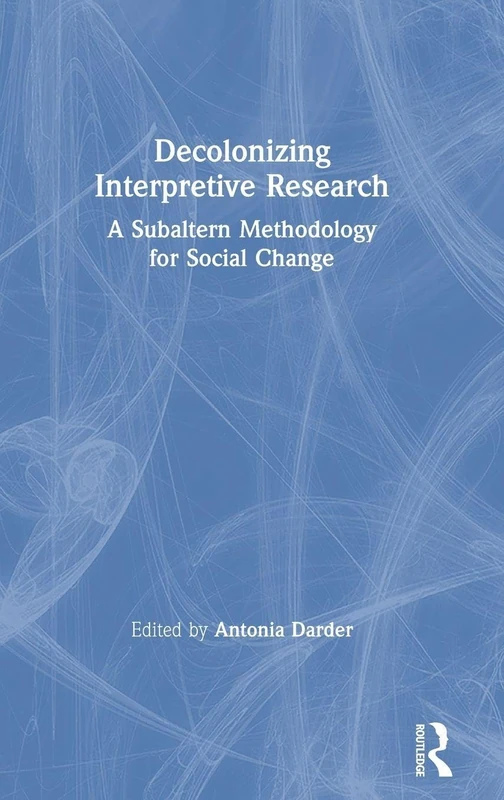 Decolonizing Interpretive Research: A Subaltern Methodology for Social Change