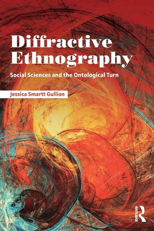Diffractive Ethnography: Social Sciences and the Ontological Turn