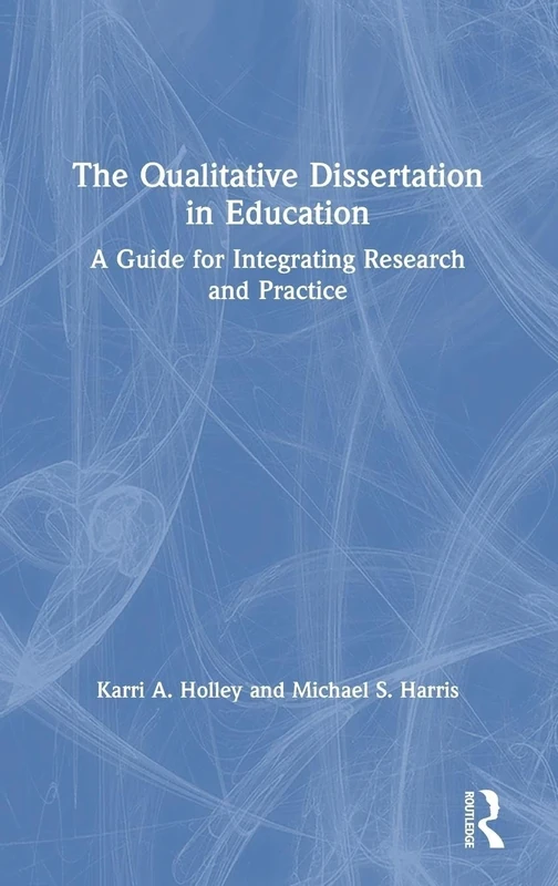 The Qualitative Dissertation in Education: A Guide for Integrating Research and Practice - Image 1