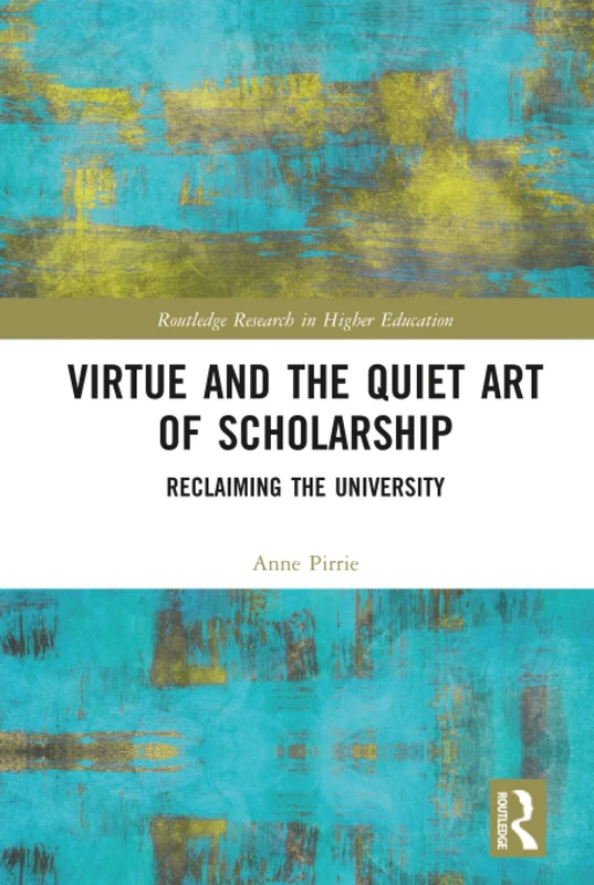 Routledge Virtue and the Quiet Art of Scholarship - Book