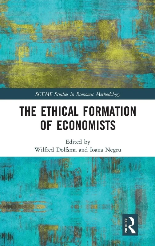 The Ethical Formation of Economists (SCEME Studies in Economic Methodology)