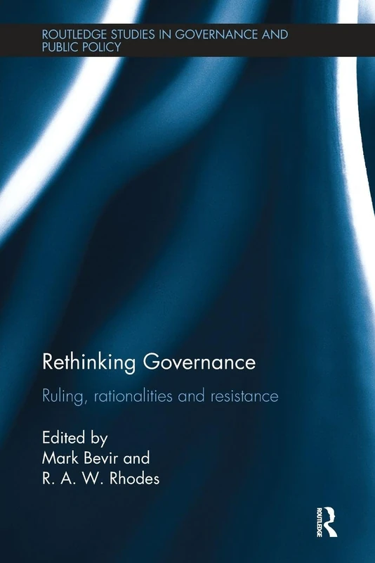 Rethinking Governance: Ruling, rationalities and resistance (Routledge Studies in Governance and Public Policy)