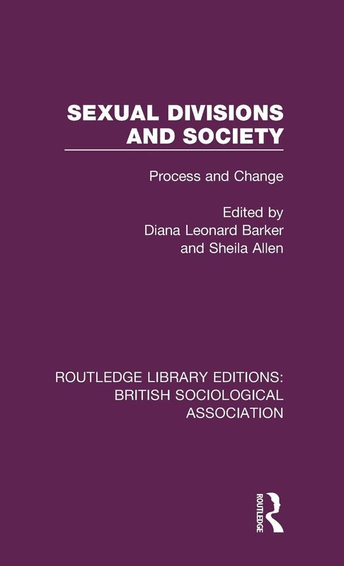 Sexual Divisions and Society: Process and Change: 2 (Routledge Library Editions: British Sociological Association)
