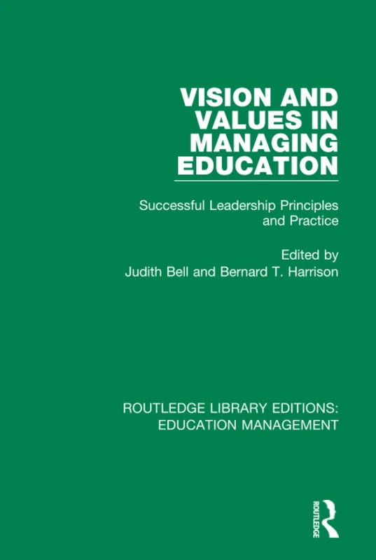 Vision and Values in Managing Education: Successful Leadership Principles and Practice: Volume 2 (Routledge Library Editions: Education Management)