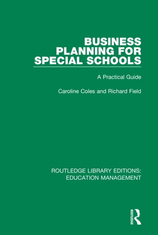 Business Planning for Special Schools: A Practical Guide (Routledge Library Editions: Education Management)