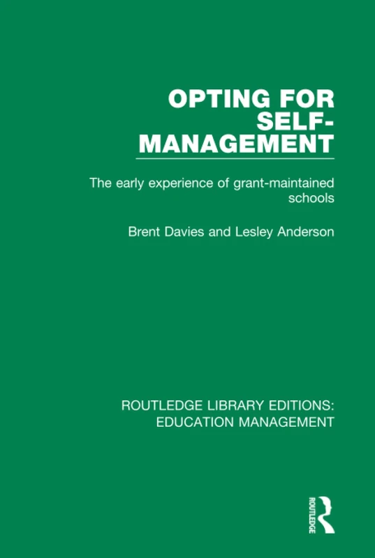 Opting for Self-management: The Early Experience of Grant-maintained Schools: Volume 6 (Routledge Library Editions: Education Management)