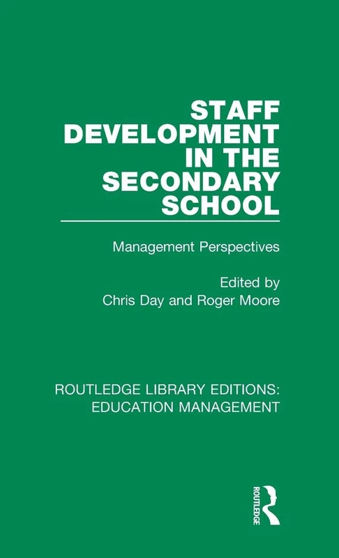 Staff Development in the Secondary School: Management Perspectives: Volume 7 (Routledge Library Editions: Education Management)