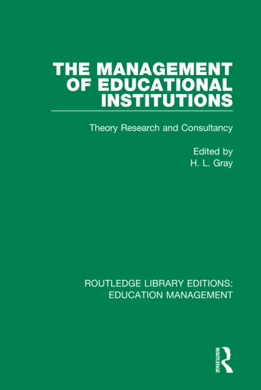 The Management of Educational Institutions: Theory, Research and Consultancy: Volume 10 (Routledge Library Editions: Education Management)