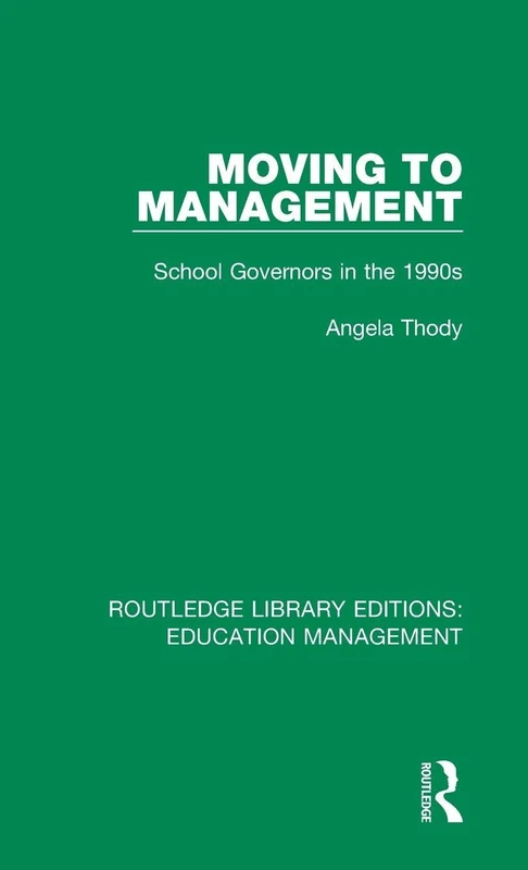 Moving to Management: School Governors in the 1990s: Volume 21 (Routledge Library Editions: Education Management)