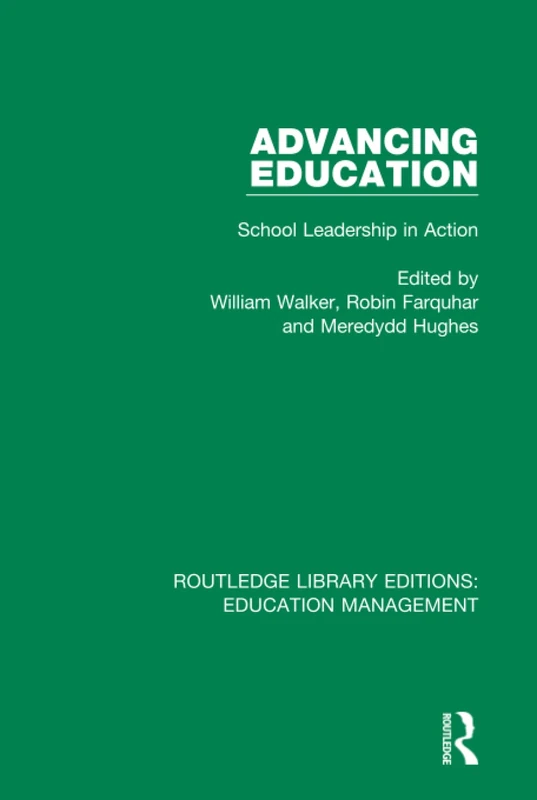 Advancing Education: School Leadership in Action: Volume 22 (Routledge Library Editions: Education Management)