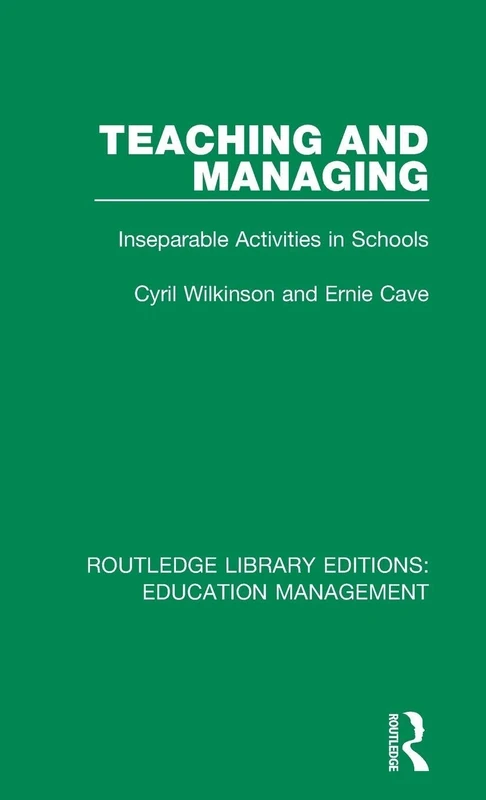 Teaching and Managing: Inseparable Activities in Schools (Routledge Library Editions: Education Management)
