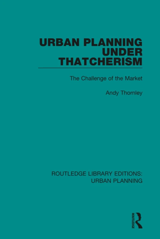 Routledge Urban Planning Under Thatcherism - Market Challenge