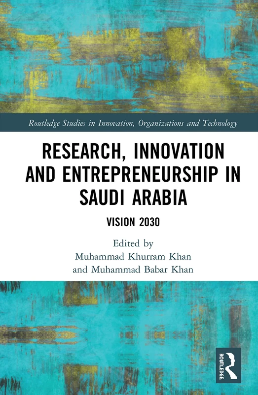 Research, Innovation and Entrepreneurship in Saudi Arabia: Vision 2030 (Routledge Studies in Innovation, Organizations and Technology)