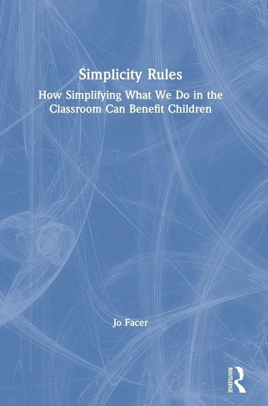 Simplicity Rules: How Simplifying What We Do in the Classroom Can Benefit Children - Image 1