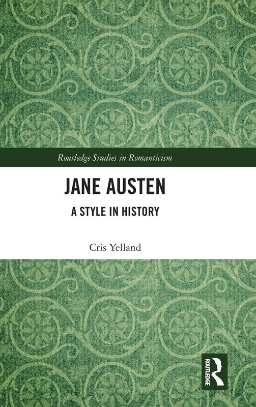 Jane Austen: A Style in History (Routledge Studies in Romanticism)