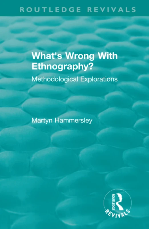 Routledge Revivals: What's Wrong With Ethnography? (1992): Methodological Explorations