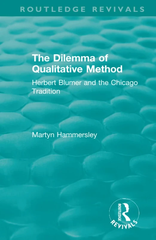 Routledge Revivals: The Dilemma of Qualitative Method (1989): Herbert Blumer and the Chicago Tradition - Image 1