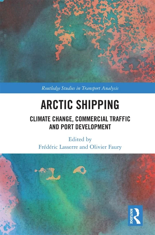 Arctic Shipping: Climate Change, Commercial Traffic and Port Development (Routledge Studies in Transport Analysis) - Image 1