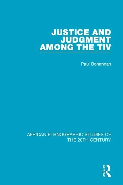 Justice and Judgment Among the Tiv (African Ethnographic Studies of the 20th Century)
