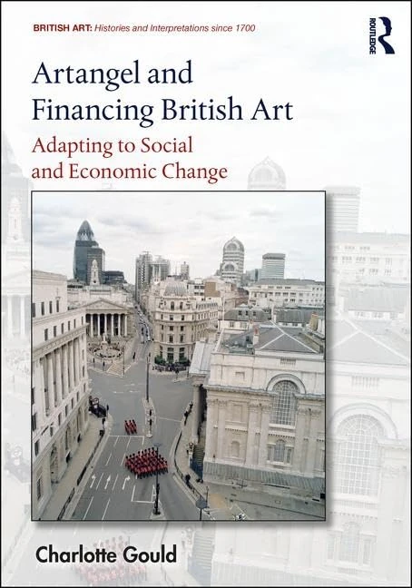 Artangel and Financing British Art: Adapting to Social and Economic Change (British Art: Histories and Interpretations since 1700)