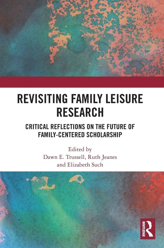 Revisiting Family Leisure Research: Critical Reflections on the Future of Family-Centered Scholarship