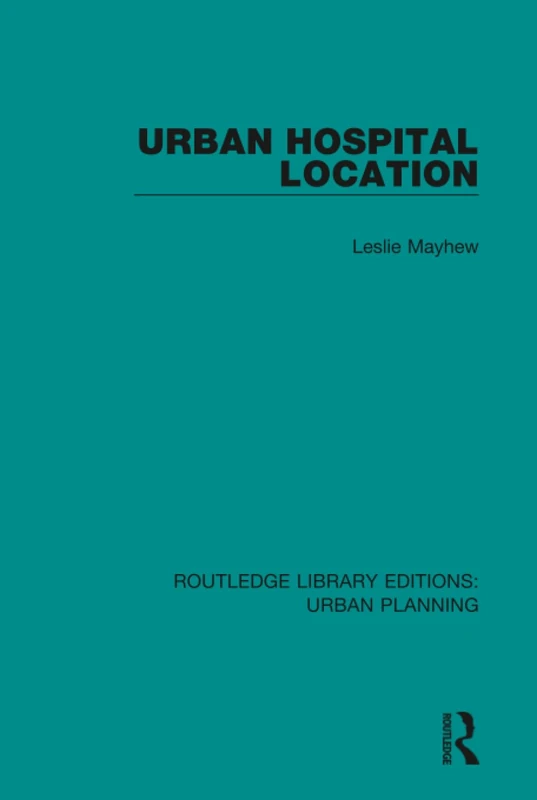 Urban Hospital Location: 16 (Routledge Library Editions: Urban Planning) - Image 1