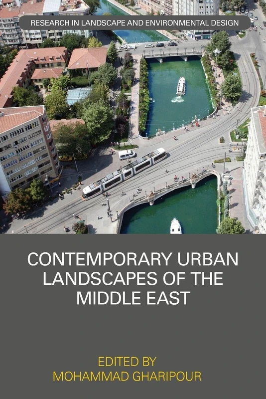 Contemporary Urban Landscapes of the Middle East (Routledge Research in Landscape and Environmental Design)