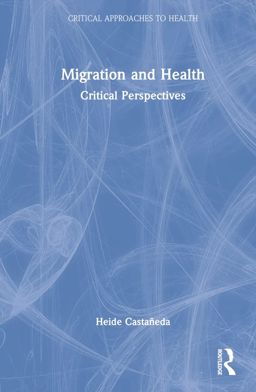 Migration and Health: Critical Perspectives (Critical Approaches to Health)